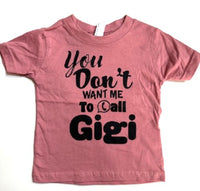 YOU DON'T WANT ME TO CALL GIGI
