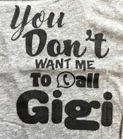 YOU DON'T WANT ME TO CALL GIGI
