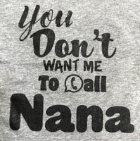 YOU DON’T WANT ME TO CALL NANA
