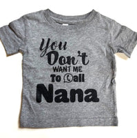 YOU DON’T WANT ME TO CALL NANA
