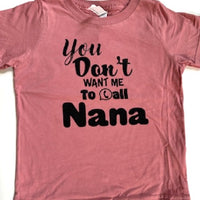 YOU DON’T WANT ME TO CALL NANA