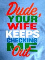 Dude, Your Wife Keeps Checking Me Out
