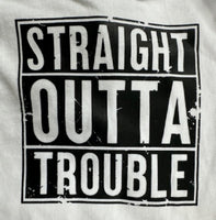 Straight Outta Trouble
