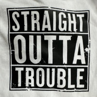 Straight Outta Trouble