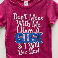 Don't Mess with Me I Have A Gigi and I Will Use Her t-shirt