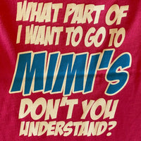 What Part of I Want To Go To Mimi's Don't You Understand?