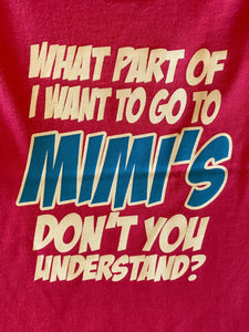 What Part of I Want To Go To Mimi's Don't You Understand?