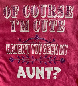 OF COURSE I'M CUTE - HAVEN'T YOU SEEN MY AUNT