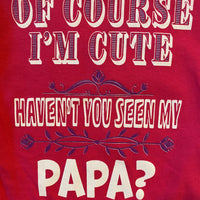 OF COURSE I'M CUTE - HAVEN'T YOU SEEN MY PAPA