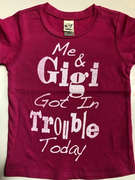 ME AND GIGI GOT IN TROUBLE TODAY SHIRT