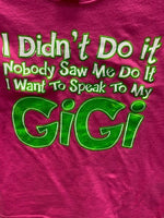 I Didn't Do It - Nobody Saw Me Do It - I Want to Speak to My Gigi t-shirt
