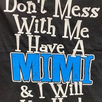 Don't Mess with Me I Have A Mimi and I Will Use Her t-shirt