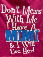 Don't Mess with Me I Have A Mimi and I Will Use Her t-shirt
