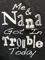 ME AND NANA GOT IN TROUBLE TODAY SHIRT
