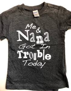 ME AND NANA GOT IN TROUBLE TODAY SHIRT