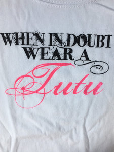 When in Doubt Wear A Tutu T-Shirt
