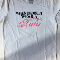 When in Doubt Wear A Tutu T-Shirt